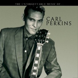 The Unforgettable Music Of... Carl Perkins by Carl Perkins