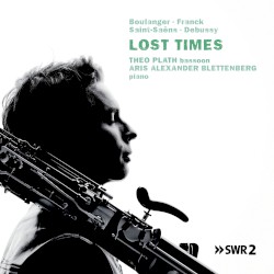 Lost Times by Boulanger ,   Franck ,   Saint‐Saëns ,   Debussy ;   Theo Plath ,   Aris Alexander Blettenberg