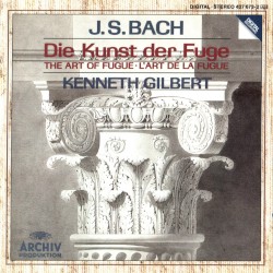Die Kunst der Fuge by J.S. Bach ;   Kenneth Gilbert