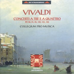 Vivaldi: Chamber Concertos, RV 84, 91, 92, 100, 103 and 106 by Antonio Vivaldi  &   Collegium Pro Musica
