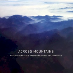 Across Mountains by Markus Stockhausen ,   Vangelis Katsoulis ,   Arild Andersen
