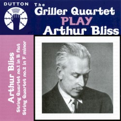 String Quartet no. 1 in B-flat / String Quartet no. 2 in F minor by Arthur Bliss ;   Griller Quartet