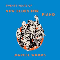 Twenty Years of New Blues for Piano by Marcel Worms