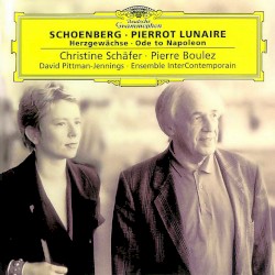 Pierrot lunaire / Herzgewächse / Ode to Napoleon by Schoenberg ;   Christine Schäfer ,   Pierre Boulez ,   David Pittman-Jennings ,   Ensemble InterContemporain