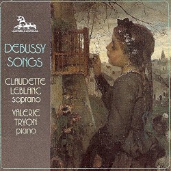 Debussy Songs by Debussy ;   Claudette Leblanc ,   Valerie Tryon