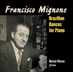 Brazilian Dances for Piano by Francisco Mignone ;   Marcel Worms