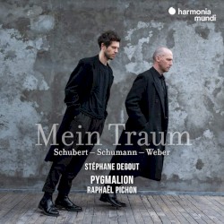 Mein Traum by Franz Schubert ,   Robert Schumann ,   Carl Maria von Weber ;   Stéphane Degout ,   Pygmalion ,   Raphaël Pichon