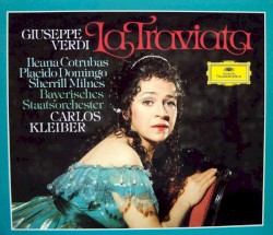 La traviata by Giuseppe Verdi ;   Ileana Cotrubas ,   Placido Domingo ,   Sherrill Milnes ,   Plácido Domingo ,   Bayerisches Staatsorchester ,   Carlos Kleiber