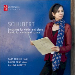 Sonatinas for Violin and Piano / Rondo for Violin and Strings by Schubert ;   Sara Trickey ,   Daniel Tong ,   Callino Quartet