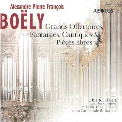 Grands Offertoires, Fantaisies, Cantiques & Pièces libres by Alexandre Pierre François Boëly ;   Daniel Roth