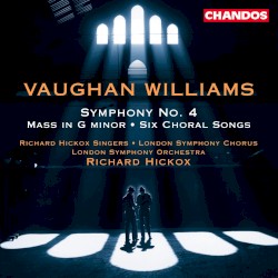 Symphony no. 4 / Mass in G minor / Six Choral Songs by Ralph Vaughan Williams ;   Richard Hickox Singers ,   London Symphony Chorus ,   London Symphony Orchestra ,   Richard Hickox