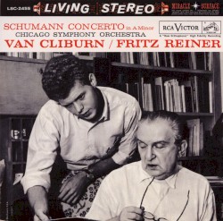 Piano Concerto in A minor, op.54 by Robert Schumann ;   Van Cliburn ,   Fritz Reiner  &   Chicago Symphony Orchestra