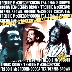 Legit by Freddie McGregor  /   Dennis Brown  /   Cocoa Tea