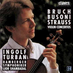 Violin concertos by Bruch ,   Busoni ,   Strauss ;   Ingolf Turban ,   Bamberger Symphoniker ,   Lior Shambadal