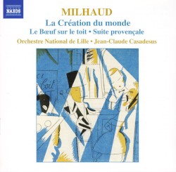 La Création du monde / Le Bœuf sur le toit / Suite provençale by Darius Milhaud ;   Orchestre National de Lille ,   Jean‐Claude Casadesus