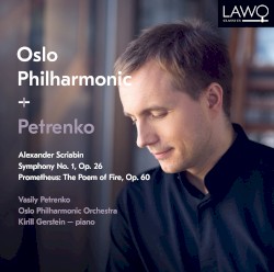 Symphony no. 1, op. 26 / Prometheus: The Poem of Fire, op. 60 by Alexander Scriabin ;   Vasily Petrenko ,   Oslo Philharmonic Orchestra ,   Kirill Gerstein