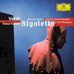 Rigoletto by Verdi ;   Renata Scotto ,   Dietrich Fischer‐Dieskau ,   Carlo Bergonzi ,   Coro  e   Orchestra del Teatro alla Scala ,   Rafael Kubelík