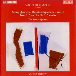 String Quartets, Vol. II: Nos. 2, 5 and 6 by Vagn Holmboe ;   The Kontra Quartet
