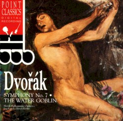 Symphony No. 7 / The Water Goblin by Dvořák ;   Slovak Philharmonic ,   Zdeněk Košler