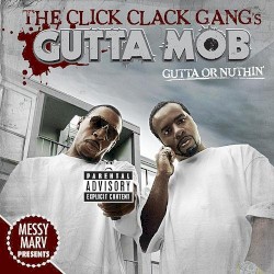 Gutta or Nuthin' by Messy Marv  Presents   The Click Clack Gang 's   Gutta Mob