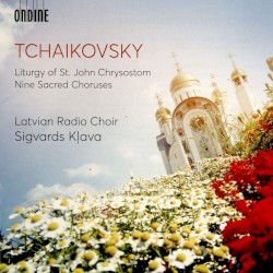 Liturgy of St. John Chrysostom / Nine Sacred Choruses by Tchaikovsky ;   Latvian Radio Choir ,   Sigvards Kļava