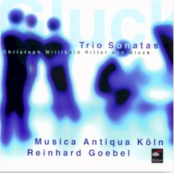 Trio Sonatas by Christoph Willibald Gluck ;   Reinhard Goebel ,   Musica Antiqua Köln