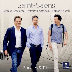 Sonates & Trio by Saint-Saëns ;   Renaud Capuçon ,   Edgar Moreau ,   Bertrand Chamayou