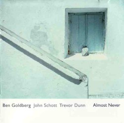 Almost Never by Ben Goldberg  /   John Schott  /   Trevor Dunn