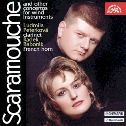 Scaramouche and Other Concertos for Wind Instruments by Ludmila Peterková ,   Radek Baborák