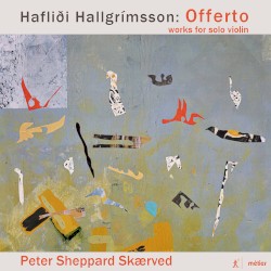 Offerto: Works for Solo Violin by Hafliði Hallgrímsson ;   Peter Sheppard Skærved