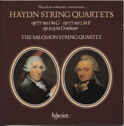 String Quartets: Op. 77 no. 1 in G / Op. 77 no. 2 in F / Op. 103 in D minor by Joseph Haydn ;   The Salomon String Quartet