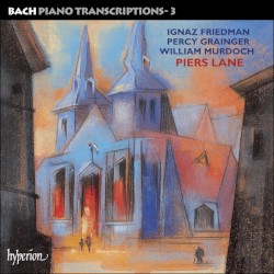 Bach Piano Transcriptions 3 by Johann Sebastian Bach  /   Friedman ,   Grainger ,   Murdoch ;   Piers Lane