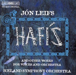 Hafís and Other Works for Voices and Orchestra by Jón Leifs ;   Iceland Symphony Orchestra