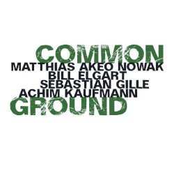 Common Ground by Matthias Akeo Nowak ,   Bill Elgart ,   Sebastian Gille ,   Achim Kaufmann