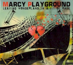 Leaving Wonderland... In a Fit of Rage by Marcy Playground
