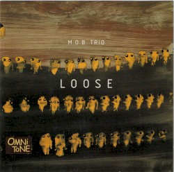 Loose by MOB Trio ,   Ohad Talmor ,   Bob Bowen ,   Matt Wilson