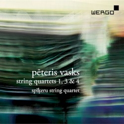 String Quartets 1, 3 & 4 by Pēteris Vasks ;   Spikeru String Quartet