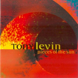 Pieces of the Sun by Tony Levin