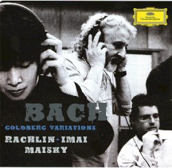Goldberg Variations by Bach ;   Rachlin ,   Imai ,   Maisky