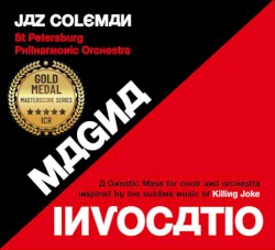Magna Invocatio - A Gnostic Mass For Choir And Orchestra Inspired By The Sublime Music Of Killing Joke by Jaz Coleman ,   St. Petersburg Philharmonic Orchestra