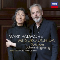 Schubert: Schwanengesang / Beethoven: An die ferne Geliebte by Schubert ,   Beethoven ;   Mark Padmore ,   Mitsuko Uchida