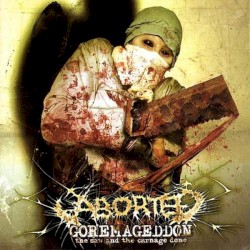 Goremageddon: The Saw and the Carnage Done by Aborted