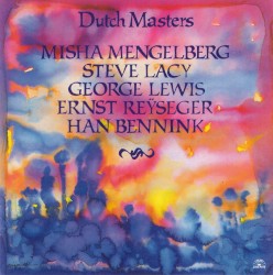 Dutch Masters by Misha Mengelberg ,   Steve Lacy ,   George Lewis ,   Ernst Reÿseger ,   Han Bennink