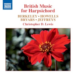 British Music for Harpsichord by Lennox Berkeley ,   Herbert Howells ,   Gavin Bryars ,   John Jeffreys ;   Christopher D. Lewis