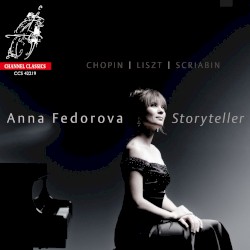 Storyteller by Chopin ,   Liszt ,   Scriabin ;   Anna Fedorova