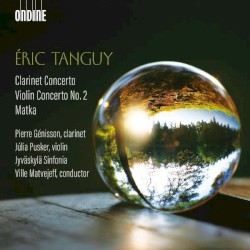 Clarinet Concerto / Violin Concerto No. 2 / Matka by Éric Tanguy ;   Pierre Génisson ,   Júlia Pusker ,   Jyväskylä Sinfonia ,   Ville Matvejeff