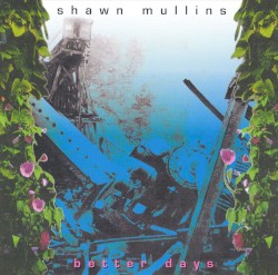 Better Days by Shawn Mullins