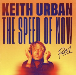 The Speed of Now, Part 1 by Keith Urban