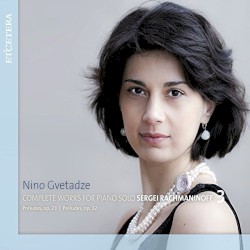 Sergei Rachmaninoff: Complete Works for Piano Solo by Nino Gvetadze
