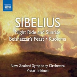 Night Ride and Sunrise / Belshazzar's Feast / Kuolema by Jean Sibelius ;   New Zealand Symphony Orchestra ,   Pietari Inkinen
